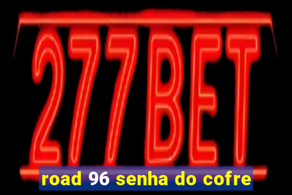 road 96 senha do cofre